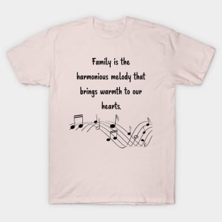 Family is like Music Set 1 - harmonious melody brings warmth to our hearts. T-Shirt